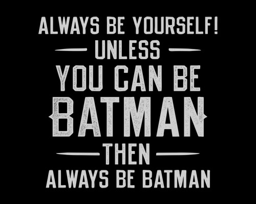Always Be Yourself Unless You Can Be Batman T-Shirt