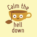 Calm The Hell Down Tea Cup Funny T-Shirt