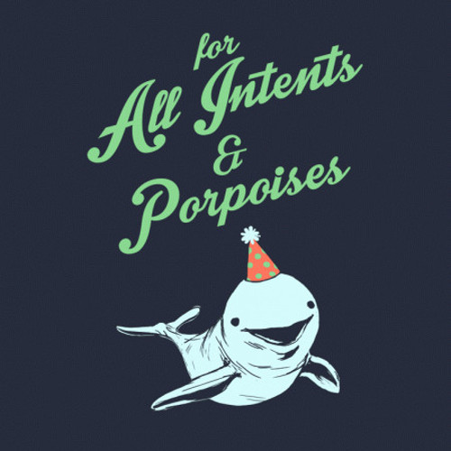 For All Intents & Porpoises T-Shirt