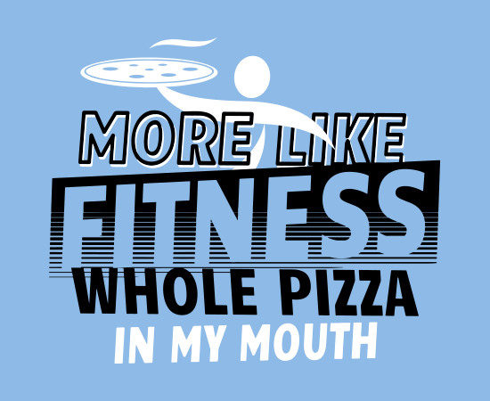 More Like Fitness Whole Pizza in My Mouth T-Shirt