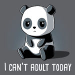 I Can't Adult Today Panda T-Shirt