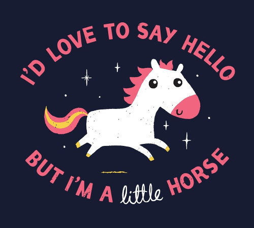 I'd Love To Say Hello But I'm a Little Horse T-Shirt