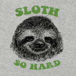 Sloth So Hard T-Shirt