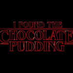 I Found the Chocolate Pudding Stranger Things T-Shirt