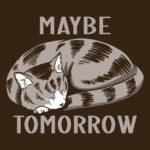 Maybe Tomorrow Cat T-Shirt