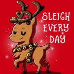 Sleigh Every Day Christmas T-Shirt