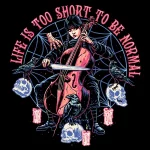 Life is Too Short to Be Normal Wednesday Shirt
