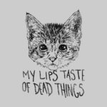 My Lips Taste of Dead Things Cat T-Shirt
